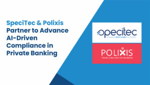 SpeciTec and Polixis Announce Partnership to Elevate Compliance and Technology Solutions with AI for the Private Banking Sector